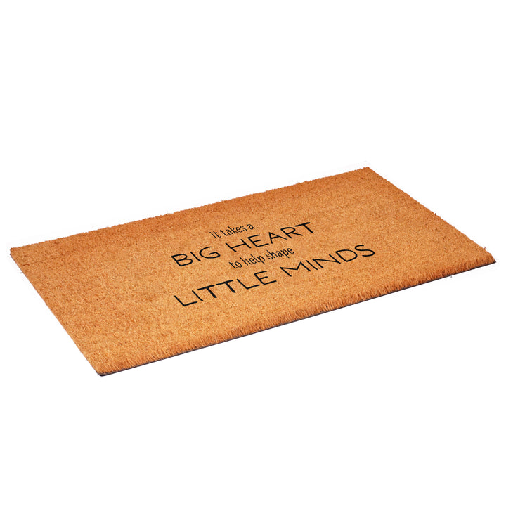 It takes a big heart to help shape little minds Doormat 17"x29"